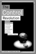 Control Revolution How the Internet Is Putting Individuals in Charge and Changing the World We Know