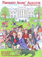 President Adams' Alligator: And Other White House Pets
