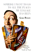 Someday I Want to Go All the Places My Luggage Has Been