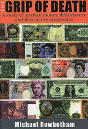 The Grip of Death: A Study of Modern Money, Debt Slavery, and Destructive Economics