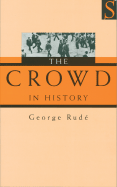 The Crowd in History: A Study of Popular Disturbances in France and England, 1730-1848