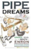 Pipe Dreams Greed, Ego, and the Death of Enron