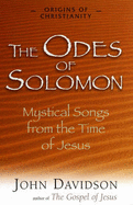 The Odes of Solomon: Mystical Songs from the Time of Jesus