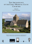 The Archaeology of the Early Medieval Celtic Churches: Proceedings of a Conference on the Archaeology of the Early Medieval Celtic Churches, September 2004