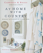 Cabbages and Roses at Home with Country: Bringing the Comforts of Country Home