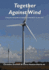 Together Against Wind: A Step by Step Guide on Opposing a Wind Farm in Your Area.