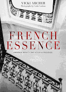 French Essence: Ambience, Beauty and Style in Provence