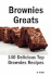 Brownies Greats: 140 Delicious Brownies Recipes: From Almond Macaroon Brownies to White Chocolate Brownies - 140 Top Brownies Recipes