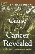 The Cause for Cancer Revealed: The Vaccination Connection