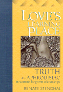 Love's Learning Place: Truth as Aphrodisiac in Women's Long-Term Relationships