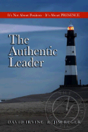 The Authentic Leader: It's about Presence, Not Position