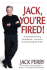 Jack, You're Fired!: The Top 66 Reasons for Firing Sales Professionals...and How You Can Avoid Every Single One of Them!