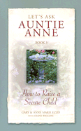 Let's Ask Auntie Anne How to Raise a Secure Child