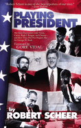 Playing President: My Close Encounters with Nixon, Carter, Bush I, Reagan, and Clinton--And How They Did Not Prepare Me for George W. Bush