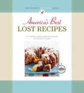 America's Best Lost Recipes: 121 Kitchen-Tested Heirloom Recipes Too Good to Forget!
