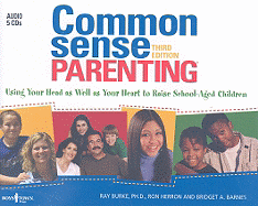 Common Sense Parenting: Using Your Head as Well as Your Heart to Raise School-Aged Children: 3rd edition Ray Burke, Ron Herron and Bridget A. Barnes