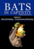 Bats in Captivity. Volume 3: Diet and Feeding - Environment and Housing