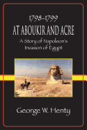 At Aboukir and Acre: A Story of Napoleon's Invasion of Egypt (1898)