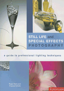Still Life and Special Effects Photography: A Guide to Professional Lighting Techniques