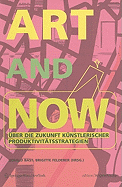 Art and Now: Uber Die Zukunft Kunstlerischer Produktivitatsstrategien