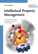 Intellectual Property Management: A Guide for Scientists, Engineers, Financiers, and Managers