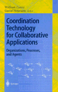 Coordination Technology for Collaborative Applications: Organizations, Processes, and Agents Gustaf Neumann, Wolfram Conen