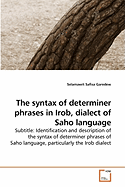 9783639244083: The Syntax of Determiner Phrases in Irob, Dialect ... 9783639244083: The Syntax of Determiner Phrases in Irob, Dialect ...