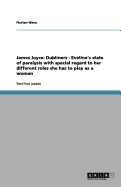 James Joyce: Dubliners - Eveline's State of Paralysis with Special Regard to Her Different Roles She Has to Play as a Woman