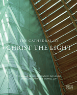 The Cathedral of Christ the Light: The Making of a 21st Century Cathedral Skidmore, Owings & Merrill LLP