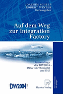 Auf Dem Weg Zur Integration Factory: Proceedings Der Dw2004 - Data Warehousing Und Eai