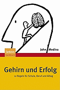 Gehirn Und Erfolg: 12 Regeln F R Schule, Beruf Und Alltag