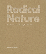 Radical Nature: Art and Architecture for a Changing Planet, 1969-2009 Francesco Manacorda, Graham Sheffield, Kate Bush and Jonathan Porritt
