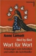 Bird By Bird-Wort F�r Wort. Anleitungen Zum Schreiben Und Leben Als Schriftsteller