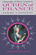 Queen of France, A Biography of Marie Antoinette