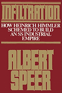 Infiltration: How Heinrich Himmler Schemed to Build an SS Industrial Empire