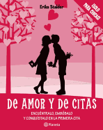 De Amor y De Citas: Encuentralo, Embolalo y Conquistalo en la Primera Cita