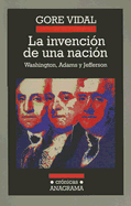 La Invencion de una Nacion: Washington, Adams, Jefferson