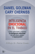 Inteligencia Emocional En El Trabajo: Como Seleccionar y Mejorar La Inteligencia Emocional En Individuos, Grupos y Organizaciones