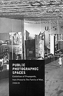Public Photographic Spaces: Exhibitions of Propaganda, from Pressa to the Family of Man, 1928-55