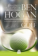 Cinco Lecciones De Ben Hogan, Las. Los Fundamentos Modernos Del Golf (Spanish Edition)
