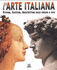 L'Arte Italiana Pittura, Scultura, Architettura Dalle Origini a Oggi