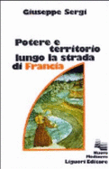 Potere E Territorio Lungo La Strada Di Francia: Da Chambery a Torino Fra X E XIII Secolo