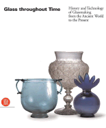 Glass Throughout Time: History and Technology of Glassmaking from the Ancient World to the Present