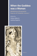 When the Goddess Was a Woman: Volume 2: Mahabharata Ethnographies - Essays by Alf Hiltebeitel