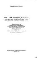 Nuclear Techniques and Mineral Resources 1977: Proceedings of the International Symposium on Nuclear Techniques in Exploration, Extraction, and Proces
