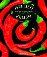 Hellish Relish: Sizzling Salsas and Devilish Dips from the Kitchens of New Mexico