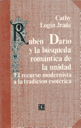 Ruben Dario y La Busqueda Romantica de La Unidad: El Recurso Modernista a la Tradicion Esoterica