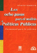 Los ocho pasos para el analisis de politicas publicas/ The Eight Steps for the Analysis of Public Policies: Un Manual Para La Practica/ a Manual for Practice