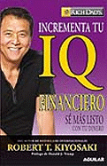 Incrementa Tu IQ Financiero: Se Mas Listo Con Tu Dinero