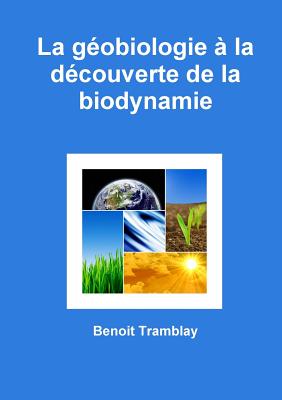 La Geobiologie A La Decouverte De La Biodynamie By Benoit Tramblay